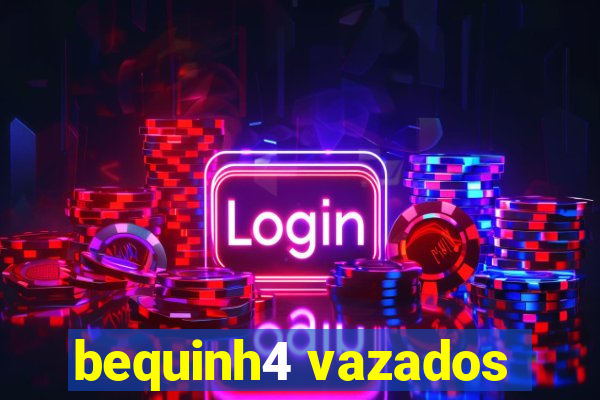 bequinh4 vazados